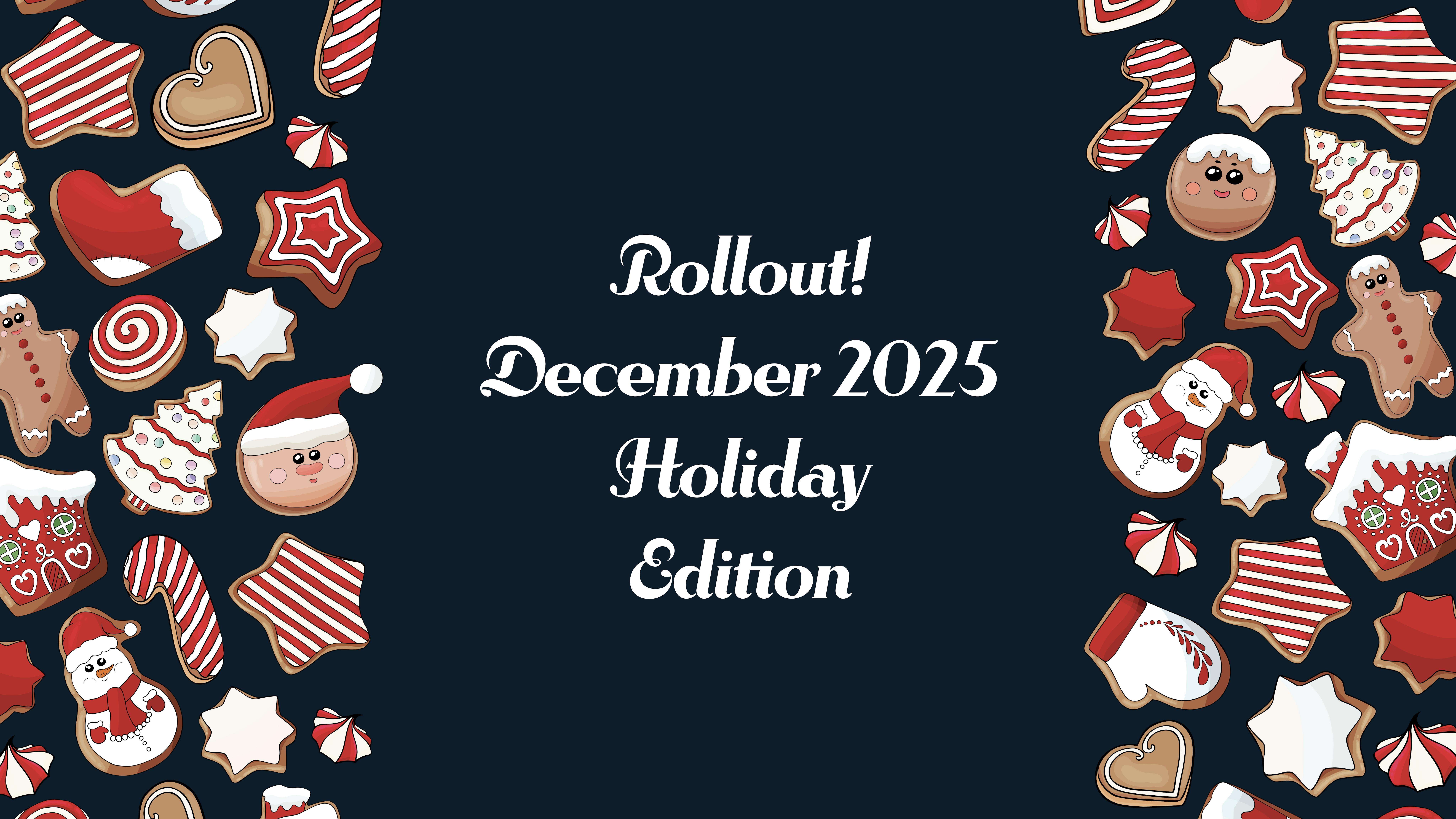 Rollout! December 2025 Holiday Edition