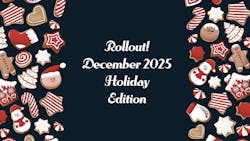 Rollout! December 2025 Holiday Edition Rollout! December 2025 Holiday Edition