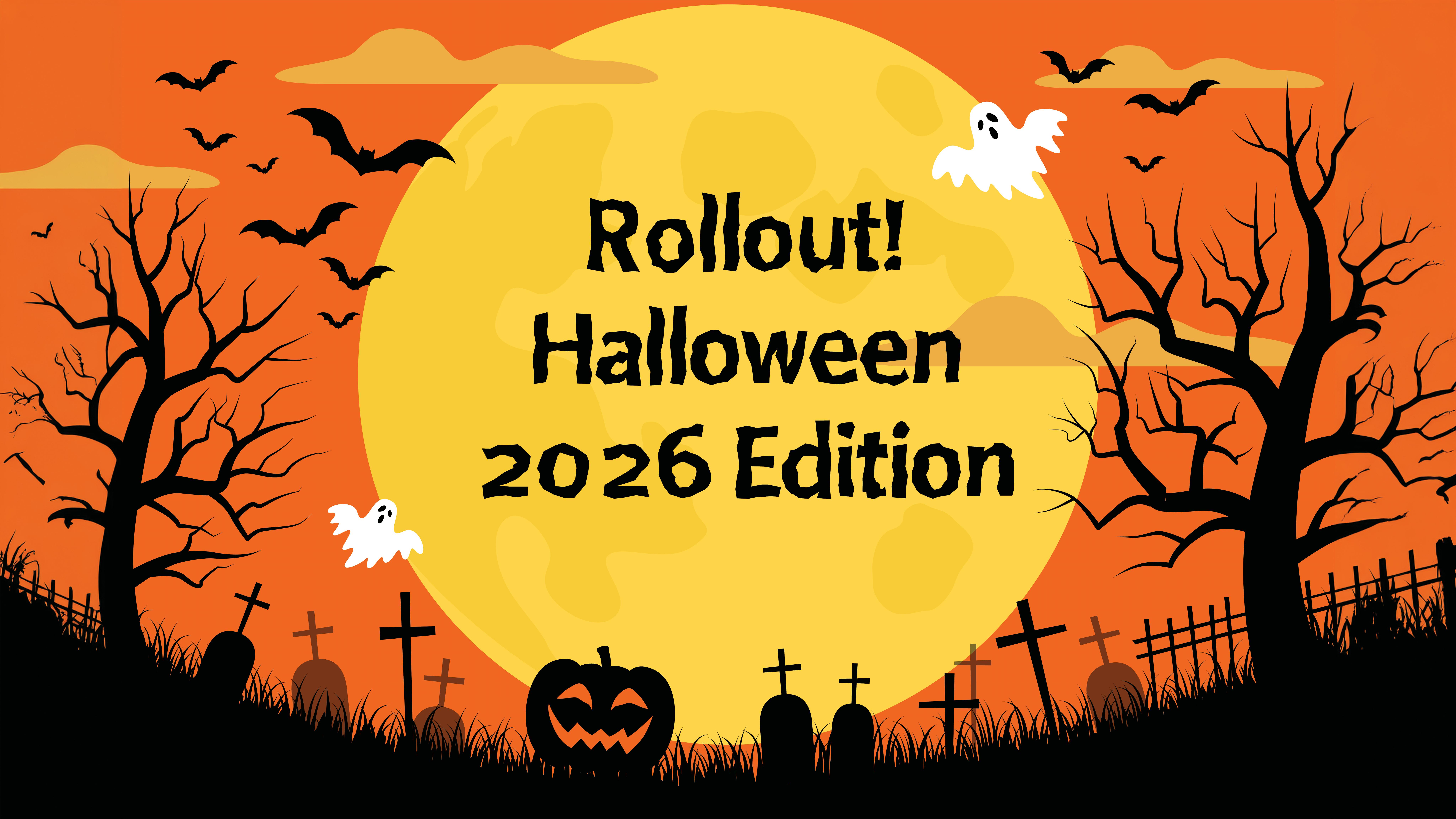 Rollout! Halloween 2026 Edition